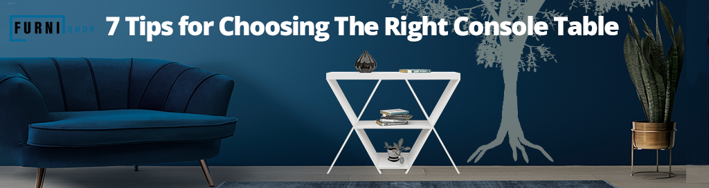 7 Tips for Choosing The Right Console Table