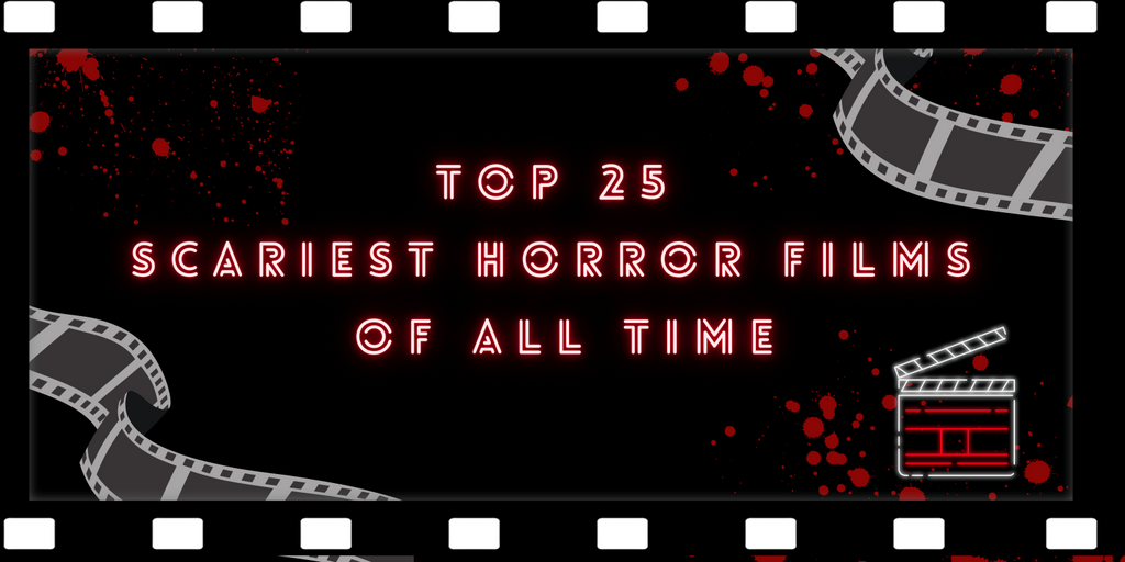 The Top 25 Scariest Films of All Time