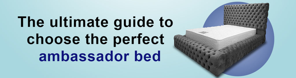 The Ultimate Guide to Choosing the Perfect Ambassador Bed