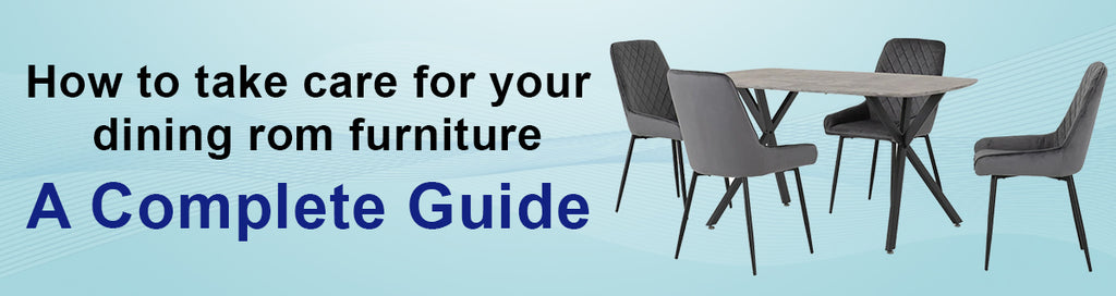 How to Care for Your Dining Room Furniture: A Complete Guide
