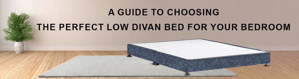 A Guide to Choosing the Perfect Low Divan Bed for Your Bedroom