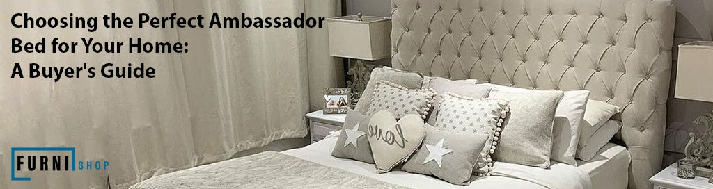 Choosing the Perfect Ambassador Bed for Your Home: A Buyer's Guide